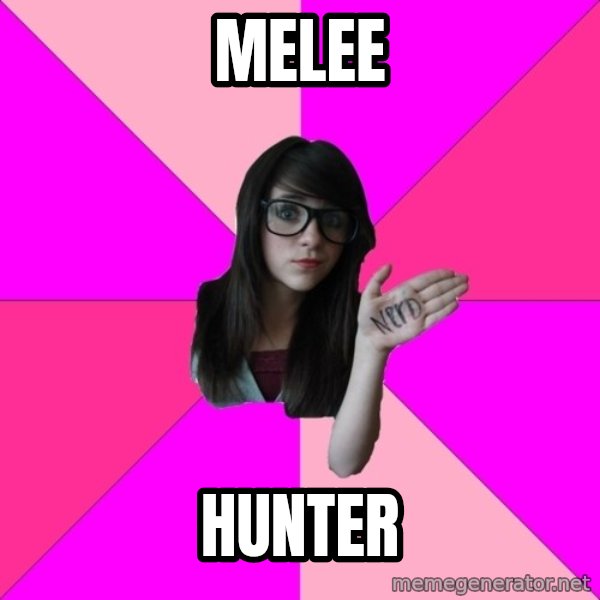 Idiot Nerd Girl meme: MELEE / HUNTER