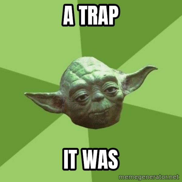 Advice Yoda Gives meme: a trap / it was