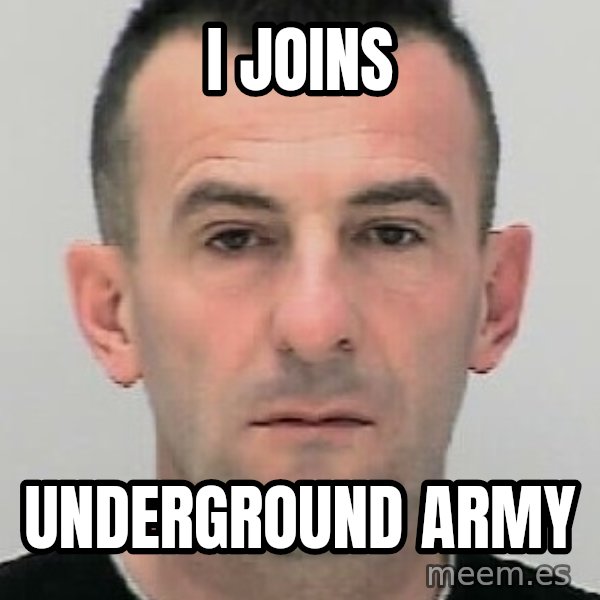 Ibrahim Shkupolli meme: i  joins / underground    army