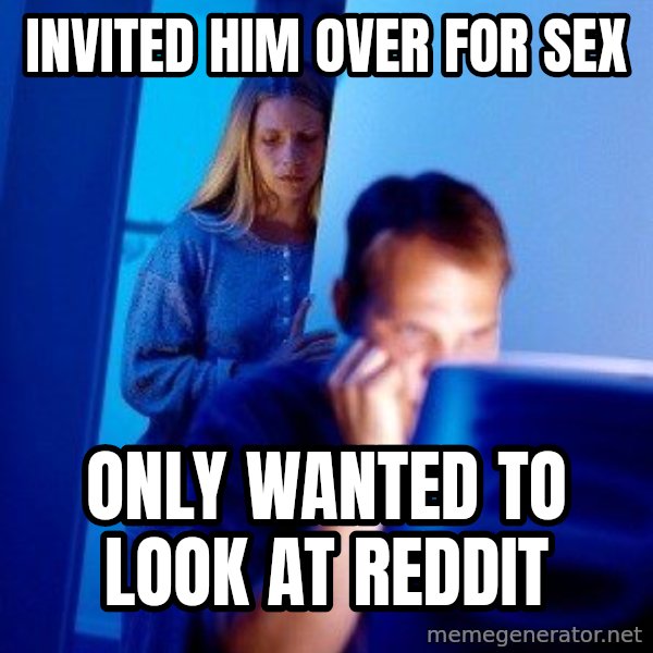 Internet Husband meme: Invited him over for sex / only wanted to look at reddit