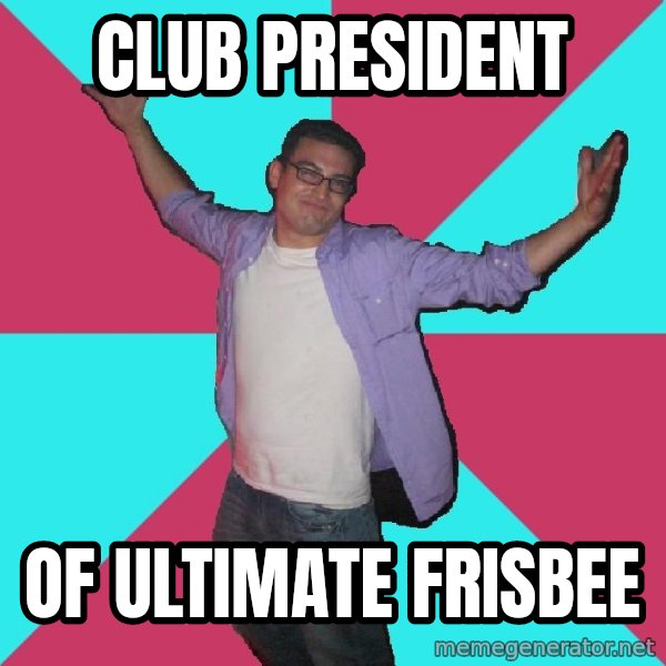 Douchebag Roommate meme: club president / of ultimate frisbee