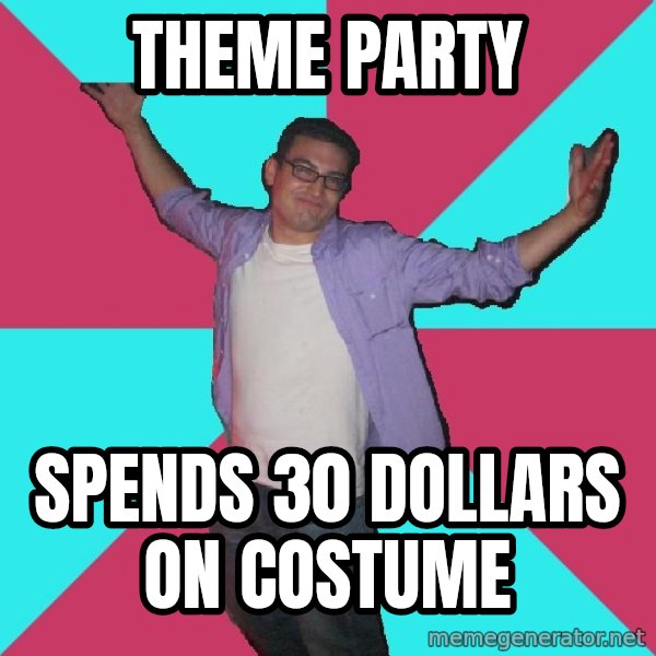 Douchebag Roommate meme: theme party / spends 30 dollars on costume