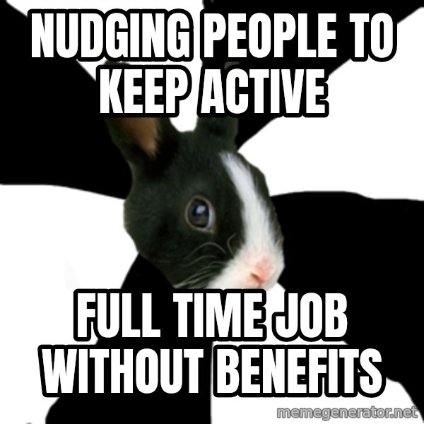 Roleplaying Rabbit meme: nudging people to keep active / full time job without benefits