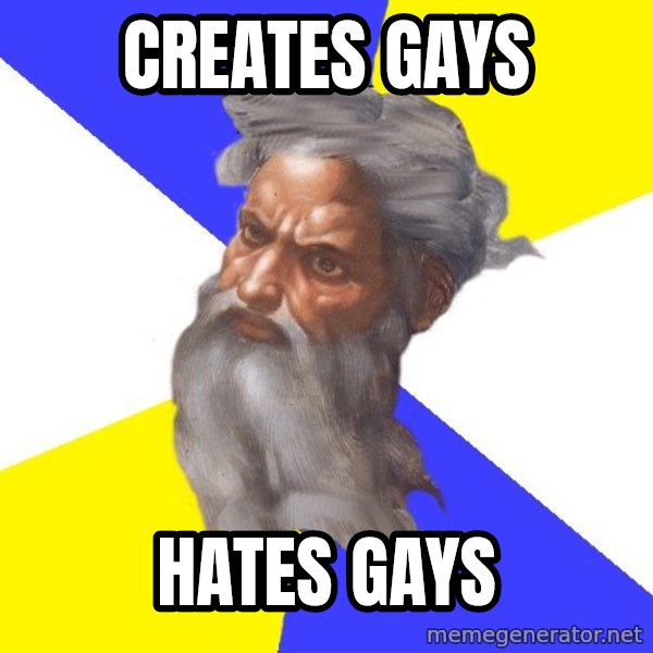 Advice God meme: CREATES GAYS / HATES GAYS