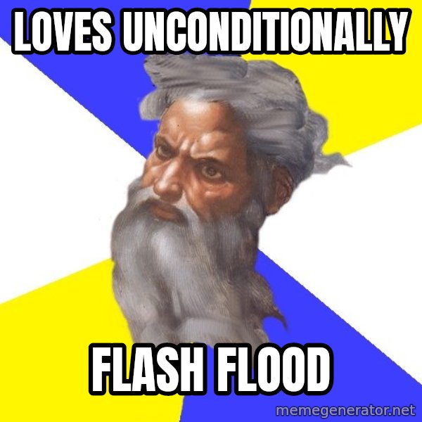 Advice God meme: loves unconditionally / flash flood
