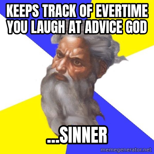 Advice God meme: Keeps track of evertime you laugh at Advice god / ...sinner