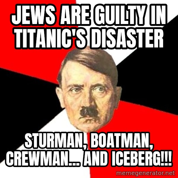 Advice Hitler meme: jews are guilty in titanic's disaster / Sturman, boatman, crewman... and iceberg!!!