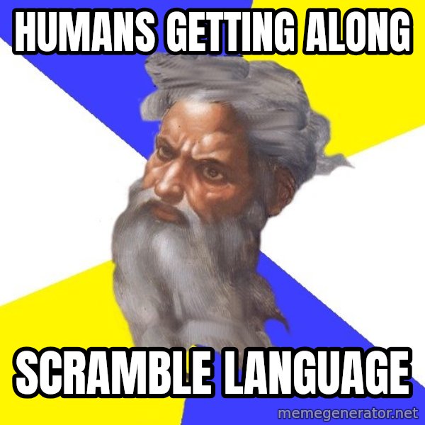 God meme: Humans getting along / Scramble language