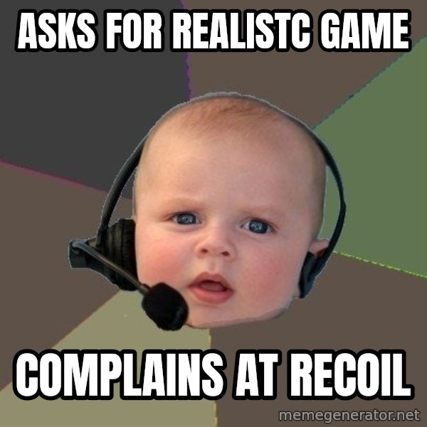 FPS N00b meme: ASKS FOR REALISTC GAME / COMPLAINS AT RECOIL