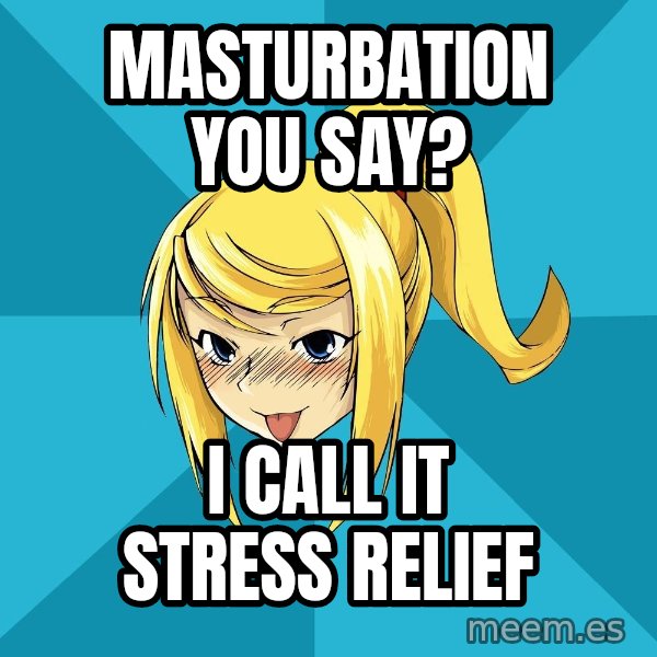 Horny Samus meme: Masturbation you say? / I call it stress relief