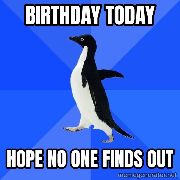 Socially Awkward Penguin meme: Birthday Today / Hope no one finds out