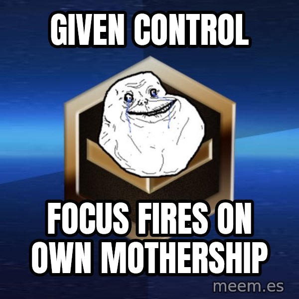 Forever Bronze meme: given control / focus fires on own mothership