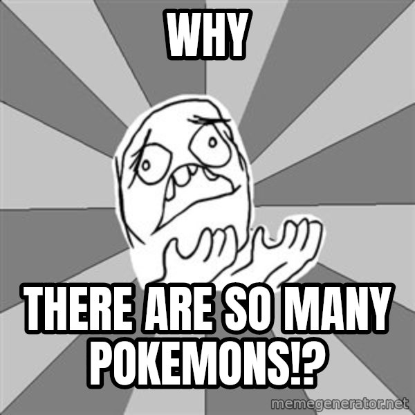 Whyyy??? meme: WHY / There are so many pokemons!?