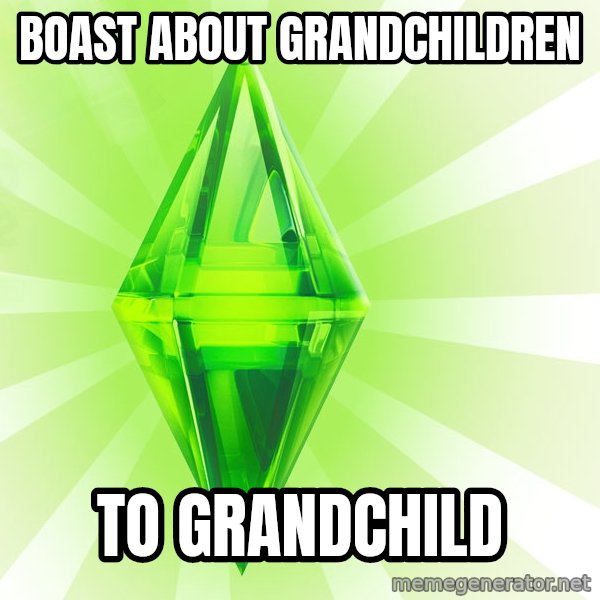 Sims meme: boast about grandchildren / to grandchild