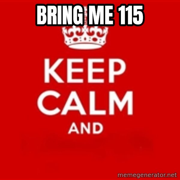 Keep calm and meme: Bring me 115