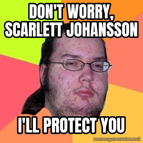 gordo granudo meme: Don't worry, Scarlett Johansson / i'll protect you
