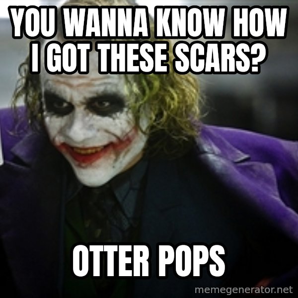 joker meme: You wanna know how I got these scars? / Otter pops