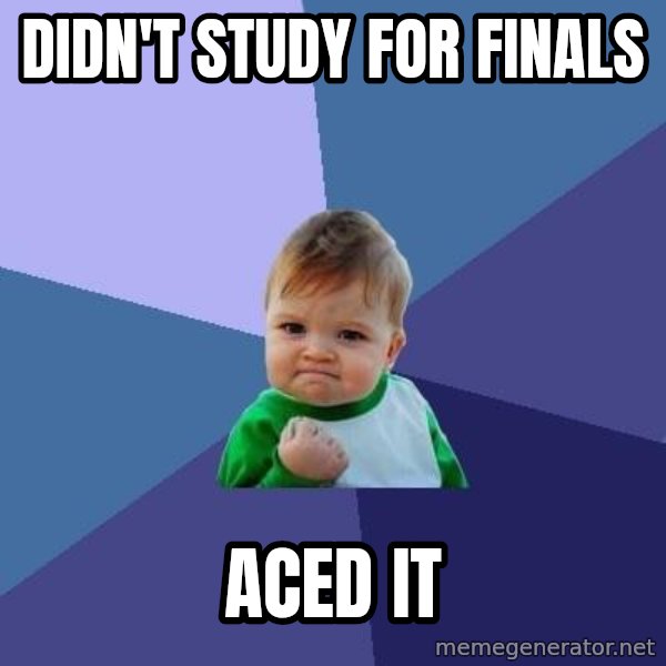 Success Kid meme: Didn't study for finals / Aced it