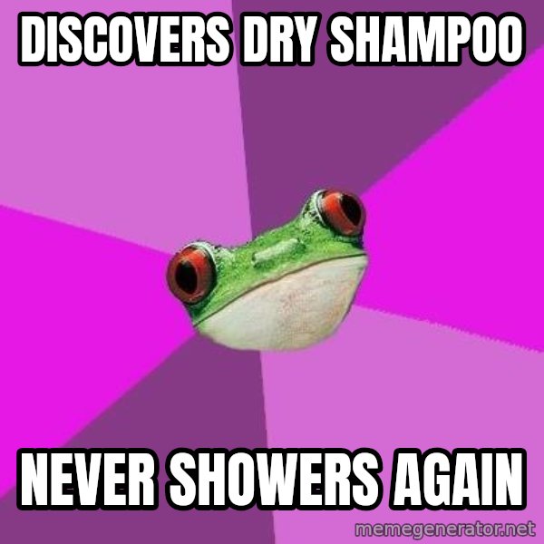 Foul Bachelorette Frog meme: Discovers dry shampoo / never showers again
