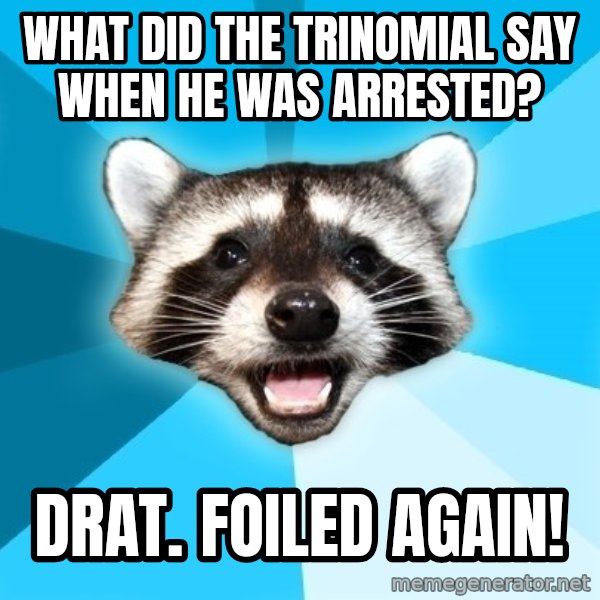 Lame Pun Coon meme: WHAT did the trinomial say when he was arrested? / Drat. foiled again!