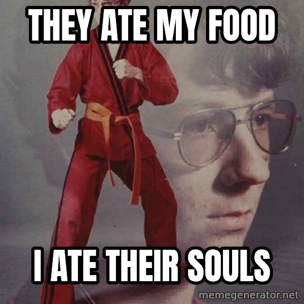 PTSD Karate Kyle meme: They ate my food / I ate their souls