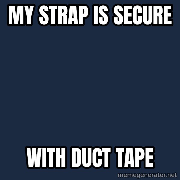 Aspiring Musician Turtle meme: MY STRAP IS SECURE / WITH DUCT TAPE
