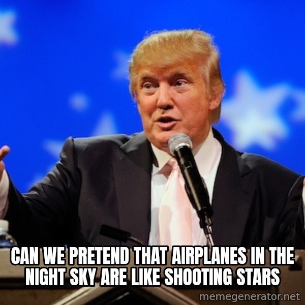 Annoying Facebook Girl meme: CAN WE PRETEND THAT AIRPLANES IN THE NIGHT SKY ARE LIKE SHOOTING STARS