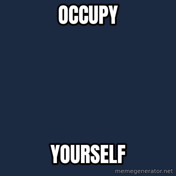 Privilege Denying Dude meme: Occupy / yourself