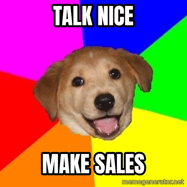 Advice Dog meme: Talk nice / make sales