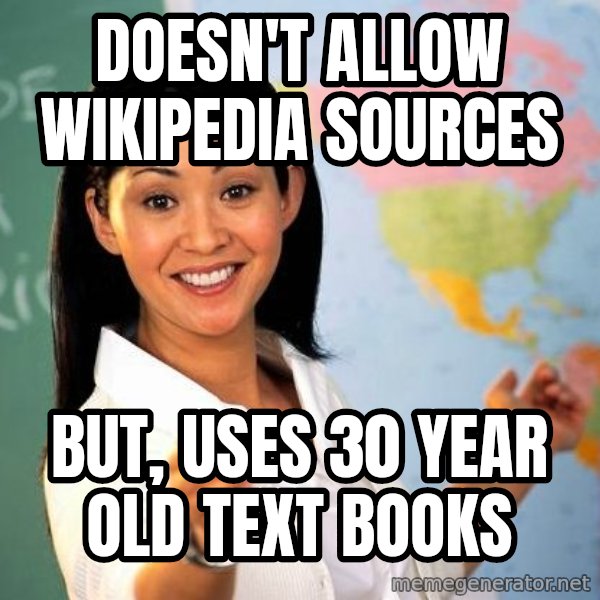 Unhelpful High School Teacher meme: Doesn't allow wikipedia sources / but, uses 30 year old text books