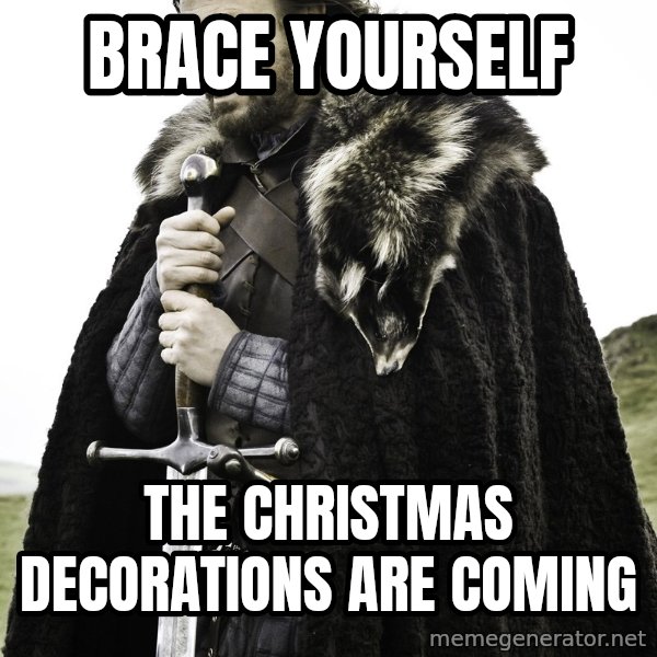 Sean Bean Game Of Thrones meme: brace yourself / the christmas decorations are coming