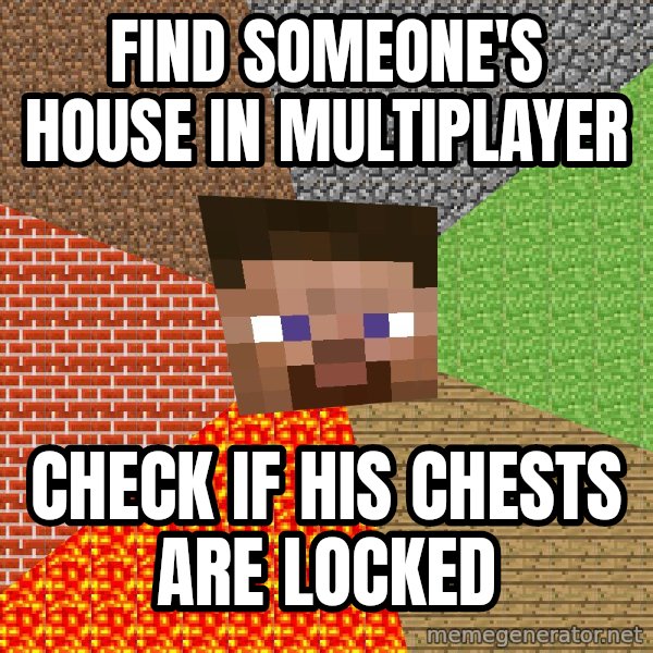 Minecraft Guy meme: find someone's house in multiplayer / check if his chests are locked