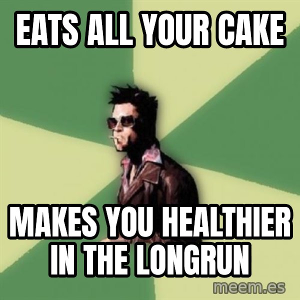 Disruptive Durden meme: eats all your cake / makes you healthier in the longrun