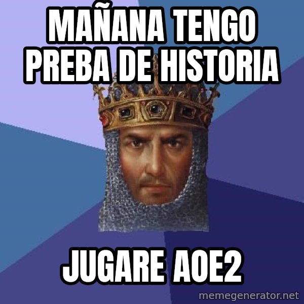 Age Of Empires meme: mañana tengo preba de historia / jugare aoe2