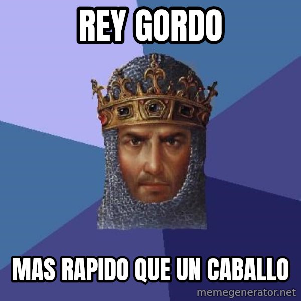 Age Of Empires meme: rey gordo / mas rapido que un caballo