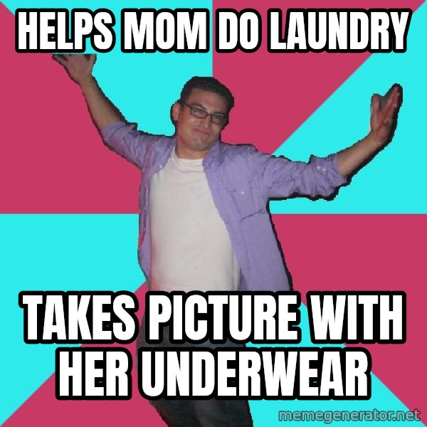 Douchebag Roommate meme: Helps mom do laundry / takes picture with her underwear