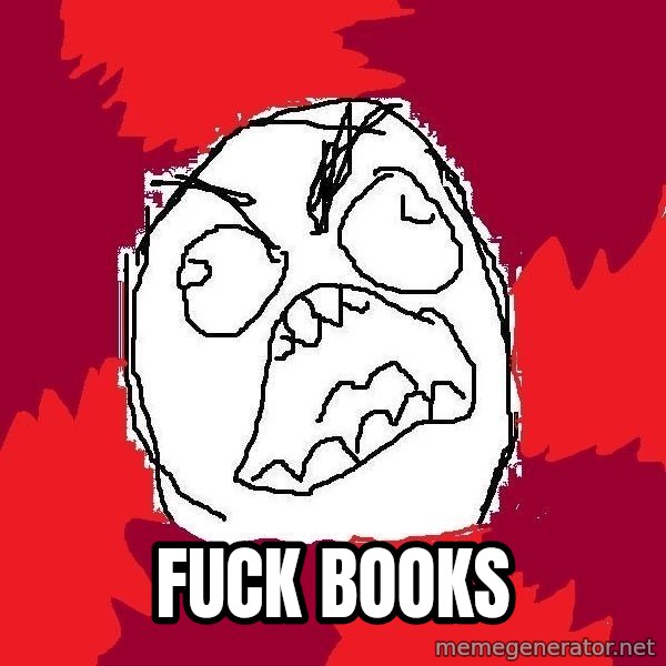 Rage FU meme: FUCK BOOKS