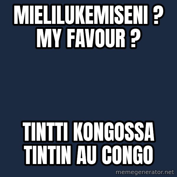 Katainen Perkele meme: mielilukemiseni ?      my  favour ? / Tintti  Kongossa   Tintin au Congo