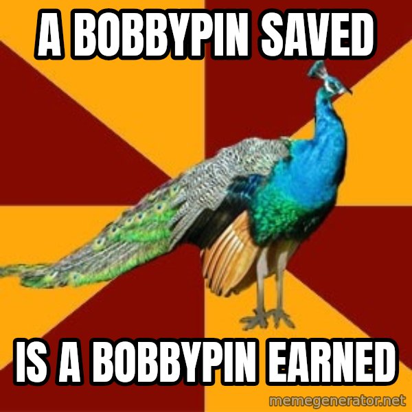 Thespian Peacock meme: a bobbypin saved / is a bobbypin earned
