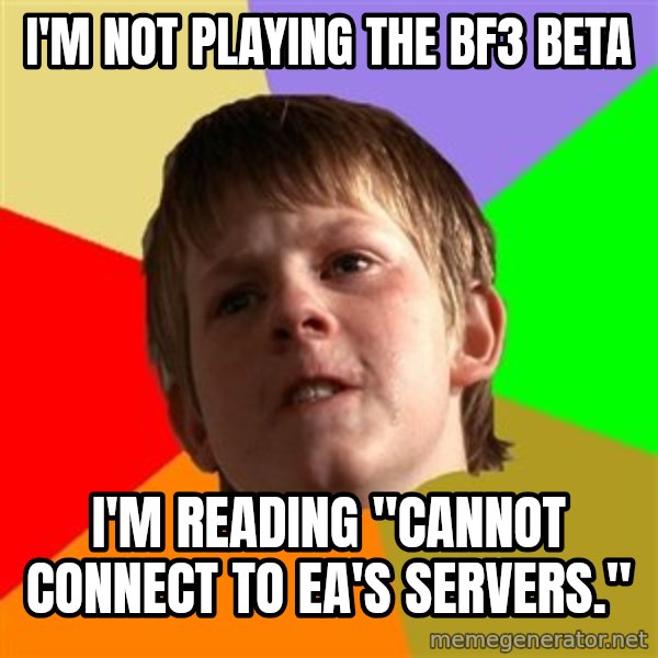 Angry School Boy meme: I'm not playing the BF3 Beta / I'm reading "cannot connect to EA's servers."