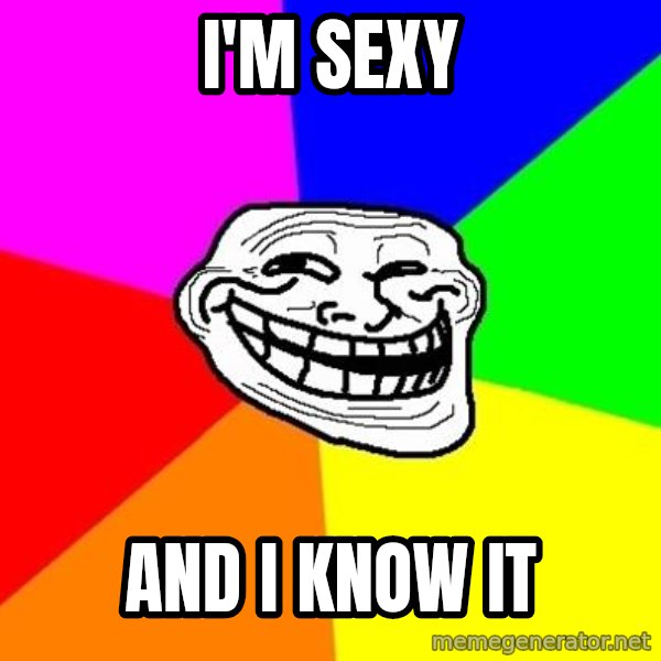 Trollface meme: I'm sexy / And i know it