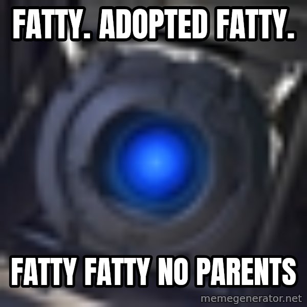 Portal Wheatley meme: fatty. adopted fatty. / fatty fatty no parents