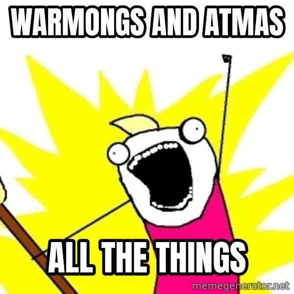 X ALL THE THINGS meme: warmongs and atmas / all the things