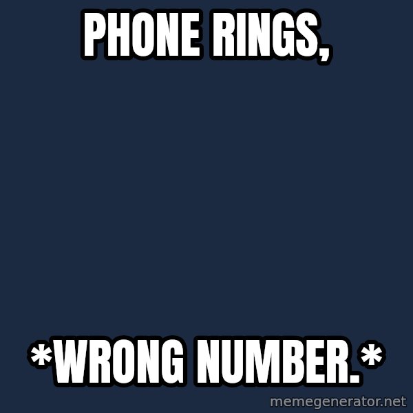 Forever Alone meme: Phone rings, / *wrong Number.*