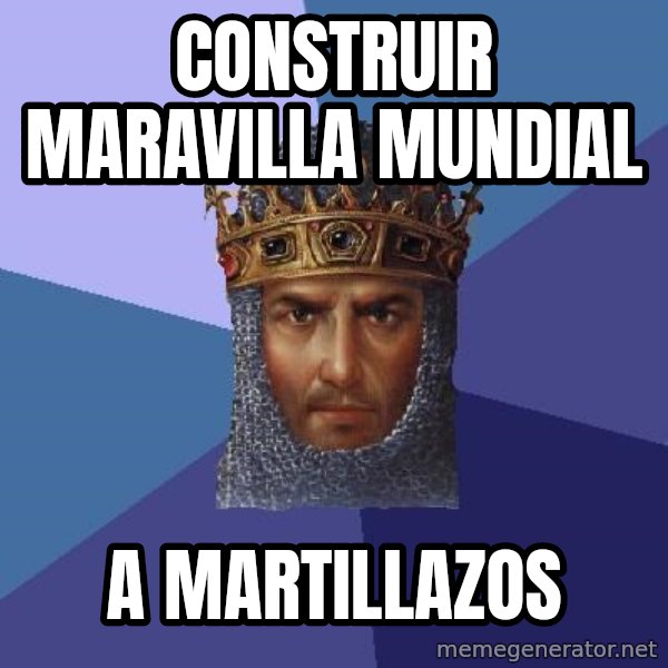 Age Of Empires meme: construir maravilla mundial / A MARTILLAZOS