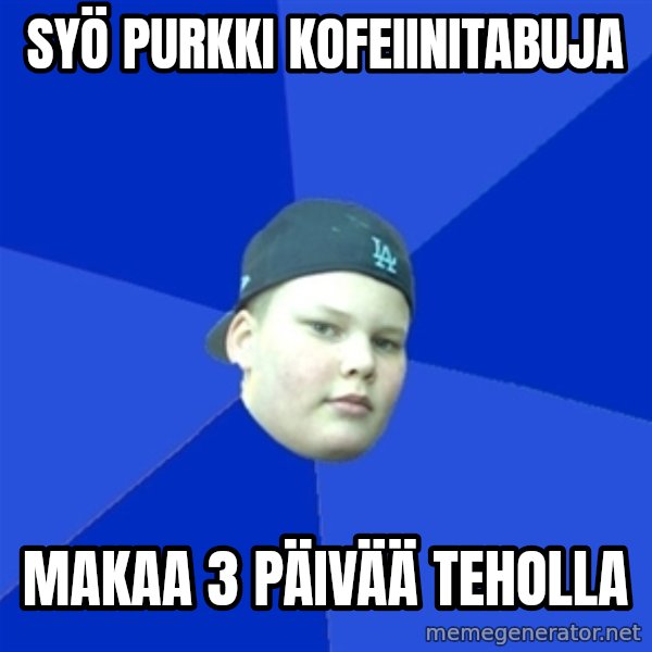 Jonnen Neuvo meme: Syö purkki kofeiinitabuja / makaa 3 päivää teholla