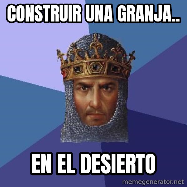 Age Of Empires meme: construir una granja.. / en el desierto
