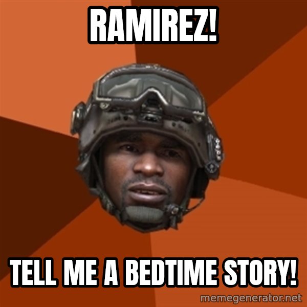 Sgt. Foley meme: ramirez! / TELL ME A BEDTIME STORY!