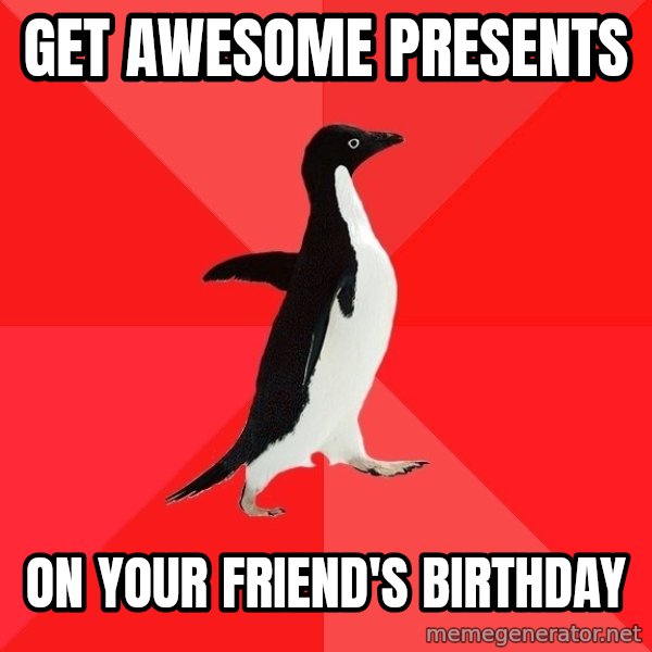 Socially Awesome Penguin meme: Get awesome Presents / On Your friend's birthday