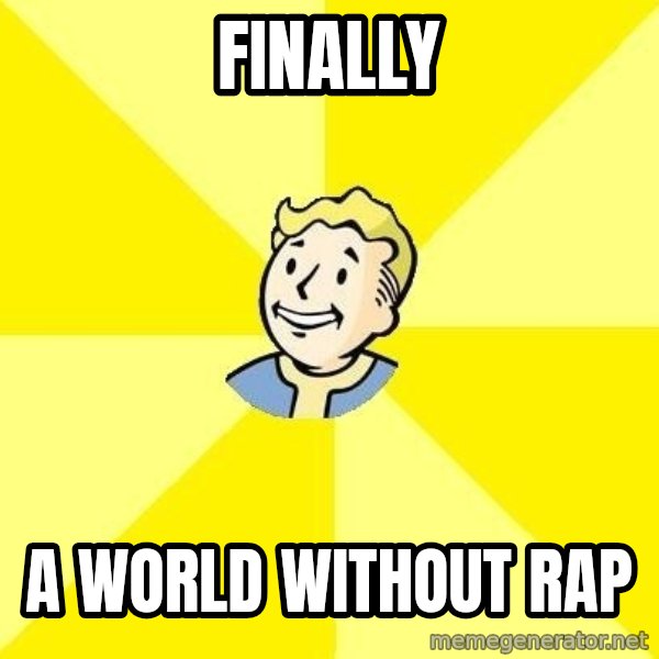 Fallout 3 meme: finally / a world without rap